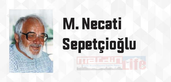 M. Necati Sepetçioğlu kimdir? M. Necati Sepetçioğlu kitapları ve sözleri