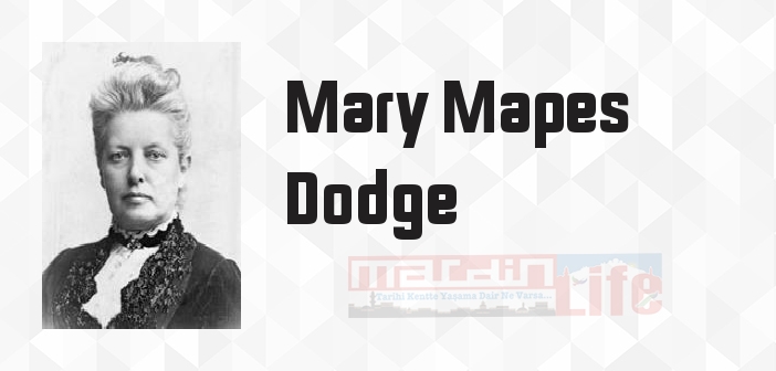 Mary Mapes Dodge kimdir? Mary Mapes Dodge kitapları ve sözleri