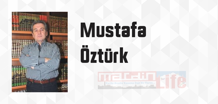 Mustafa Öztürk kimdir? Mustafa Öztürk kitapları ve sözleri