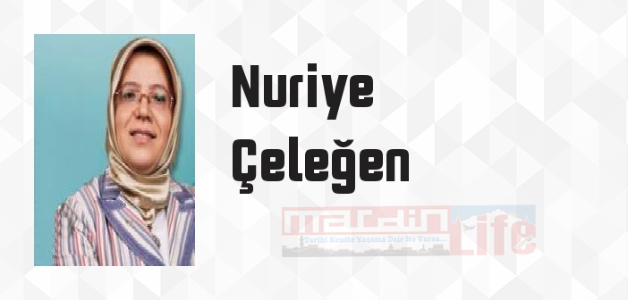 Nuriye Çeleğen kimdir? Nuriye Çeleğen kitapları ve sözleri