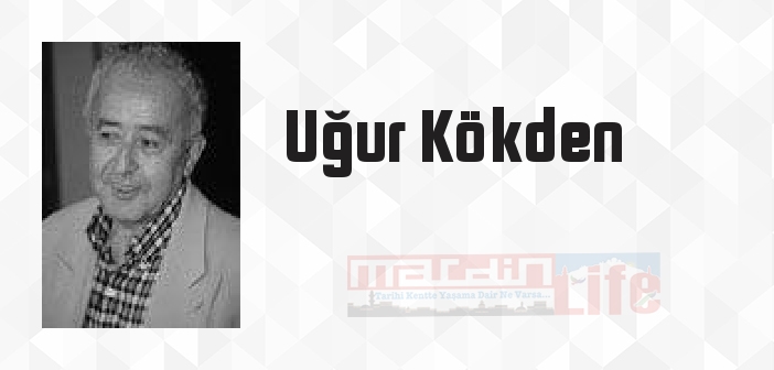 Uğur Kökden kimdir? Uğur Kökden kitapları ve sözleri