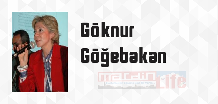 Göknur Göğebakan kimdir? Göknur Göğebakan kitapları ve sözleri