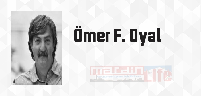 Ömer F. Oyal kimdir? Ömer F. Oyal kitapları ve sözleri