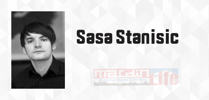 Sasa Stanisic kimdir? Sasa Stanisic kitapları ve sözleri