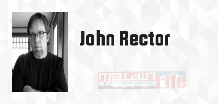 John Rector kimdir? John Rector kitapları ve sözleri