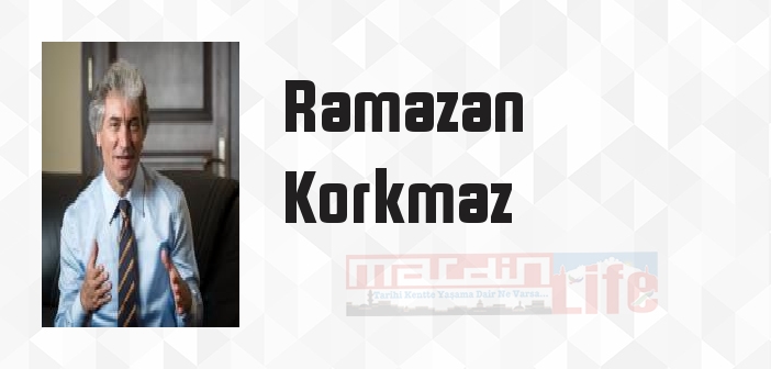 Ramazan Korkmaz kimdir? Ramazan Korkmaz kitapları ve sözleri