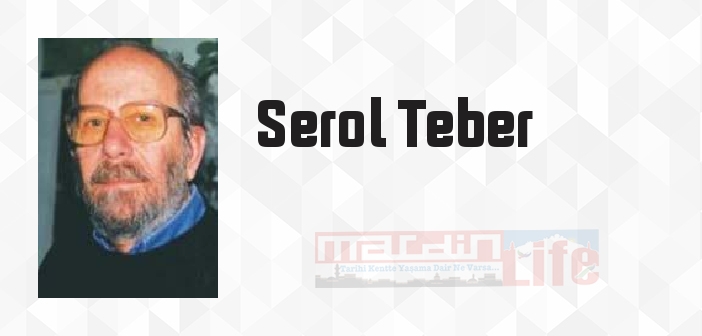 Serol Teber kimdir? Serol Teber kitapları ve sözleri