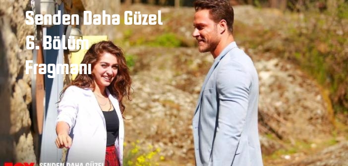 FOX TV Senden Daha Güzel 6. Bölüm fragmanı yayınlandı mı? Senden Daha Güzel dizisi 6. bölüm fragmanı izle!