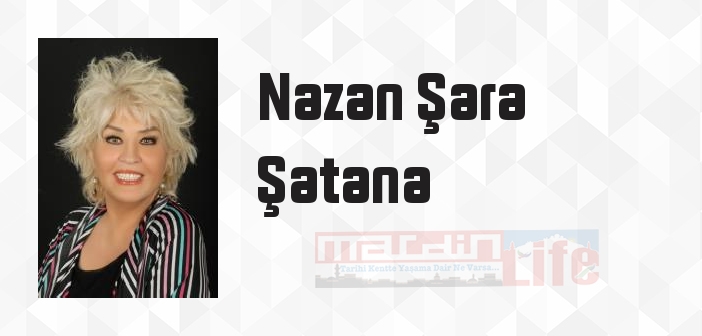 Nazan Şara Şatana kimdir? Nazan Şara Şatana kitapları ve sözleri