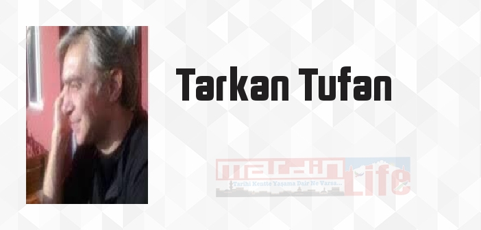 Tarkan Tufan kimdir? Tarkan Tufan kitapları ve sözleri
