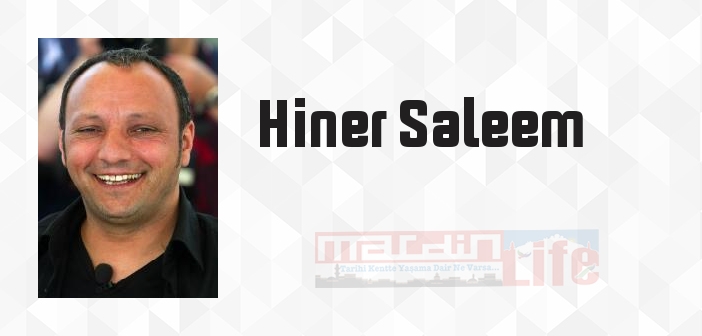 Hiner Saleem kimdir? Hiner Saleem kitapları ve sözleri