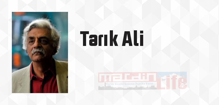 Tarık Ali kimdir? Tarık Ali kitapları ve sözleri