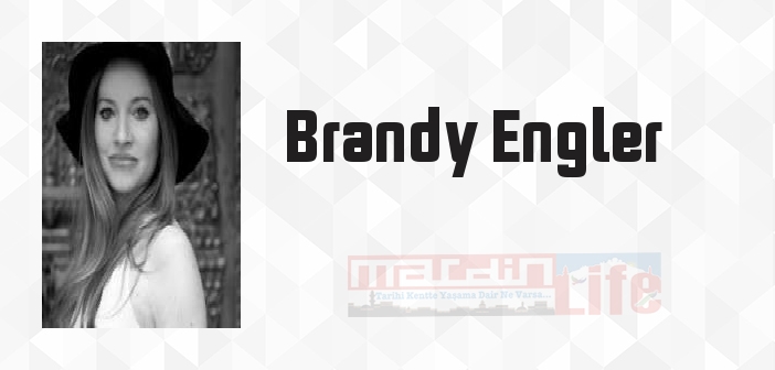 Brandy Engler kimdir? Brandy Engler kitapları ve sözleri