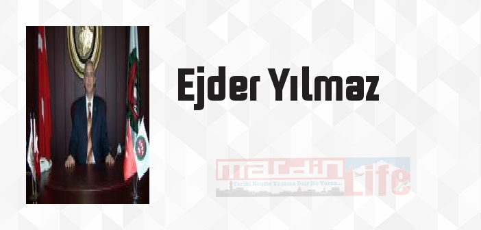 Ejder Yılmaz kimdir? Ejder Yılmaz kitapları ve sözleri