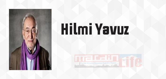 Hilmi Yavuz kimdir? Hilmi Yavuz kitapları ve sözleri