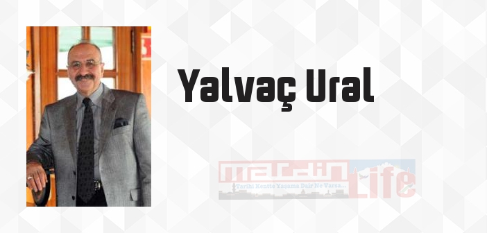 Yalvaç Ural kimdir? Yalvaç Ural kitapları ve sözleri