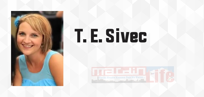 T. E. Sivec kimdir? T. E. Sivec kitapları ve sözleri