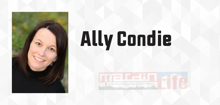 Ally Condie kimdir? Ally Condie kitapları ve sözleri