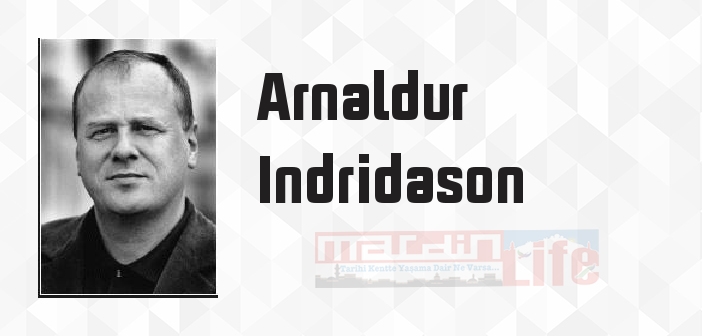 Arnaldur Indridason kimdir? Arnaldur Indridason kitapları ve sözleri