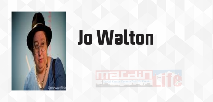 Jo Walton kimdir? Jo Walton kitapları ve sözleri