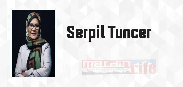 Serpil Tuncer kimdir? Serpil Tuncer kitapları ve sözleri