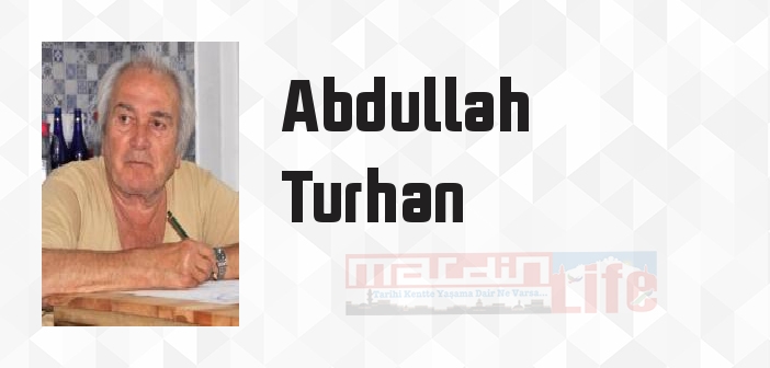 Abdullah Turhan kimdir? Abdullah Turhan kitapları ve sözleri