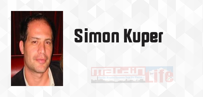 Simon Kuper kimdir? Simon Kuper kitapları ve sözleri