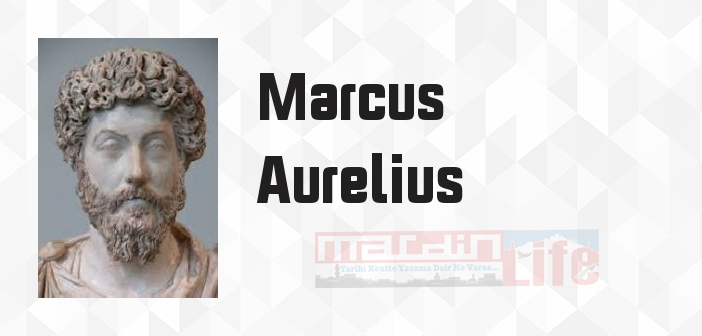 Marcus Aurelius kimdir? Marcus Aurelius kitapları ve sözleri
