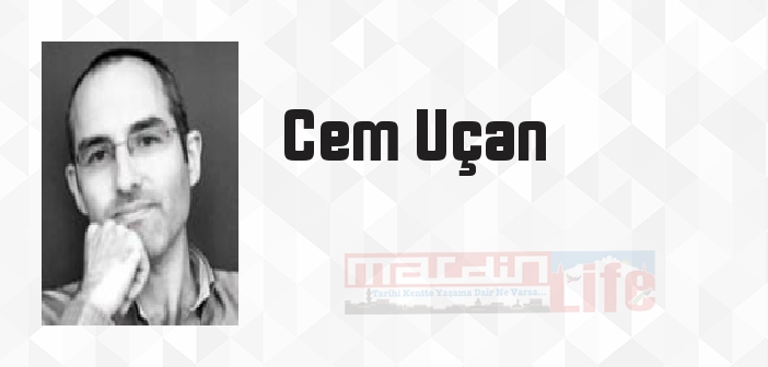Cem Uçan kimdir? Cem Uçan kitapları ve sözleri