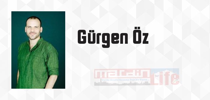 Gürgen Öz kimdir? Gürgen Öz kitapları ve sözleri