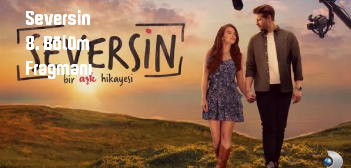 Kanal D Seversin 8. Bölüm fragmanı yayınlandı mı? Seversin dizisi 8. bölüm fragmanı izle!