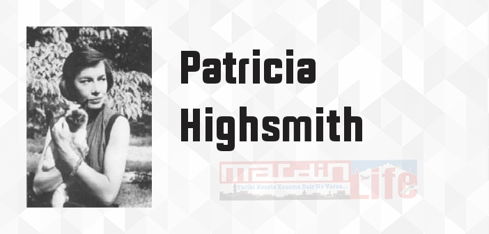 Patricia Highsmith kimdir? Patricia Highsmith kitapları ve sözleri