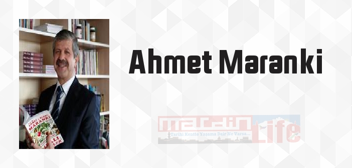 Ahmet Maranki kimdir? Ahmet Maranki kitapları ve sözleri