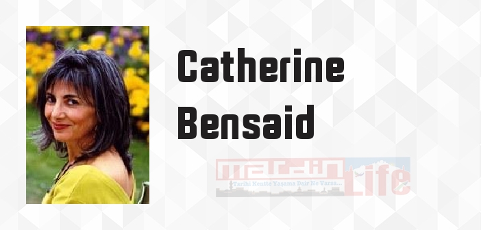 Catherine Bensaid kimdir? Catherine Bensaid kitapları ve sözleri