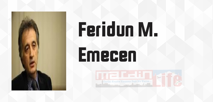 Feridun M. Emecen kimdir? Feridun M. Emecen kitapları ve sözleri