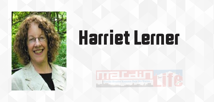 Harriet Lerner kimdir? Harriet Lerner kitapları ve sözleri