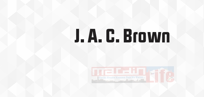 J. A. C. Brown kimdir? J. A. C. Brown kitapları ve sözleri