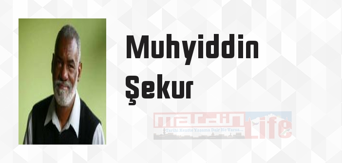 Muhyiddin Şekur kimdir? Muhyiddin Şekur kitapları ve sözleri