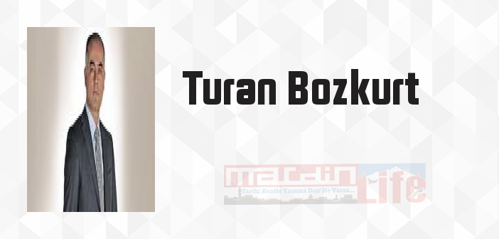 Turan Bozkurt kimdir? Turan Bozkurt kitapları ve sözleri