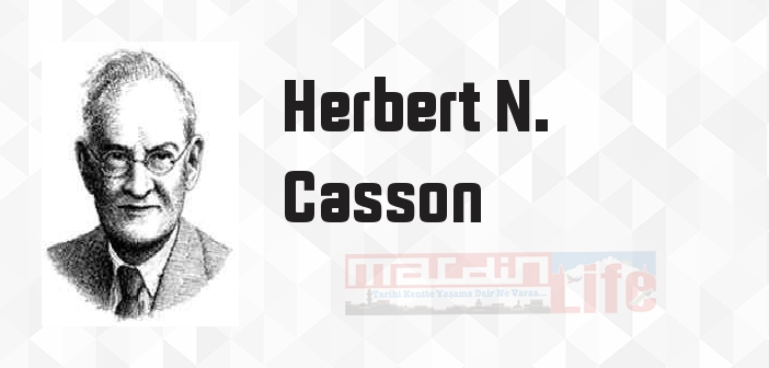 Herbert N. Casson kimdir? Herbert N. Casson kitapları ve sözleri