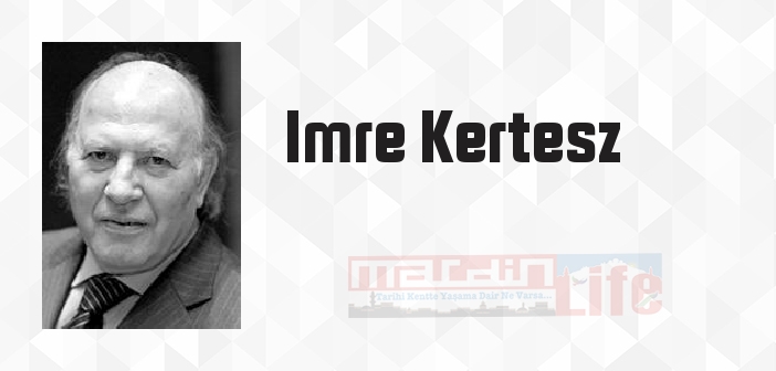 Imre Kertesz kimdir? Imre Kertesz kitapları ve sözleri