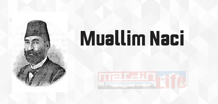 Muallim Naci kimdir? Muallim Naci kitapları ve sözleri