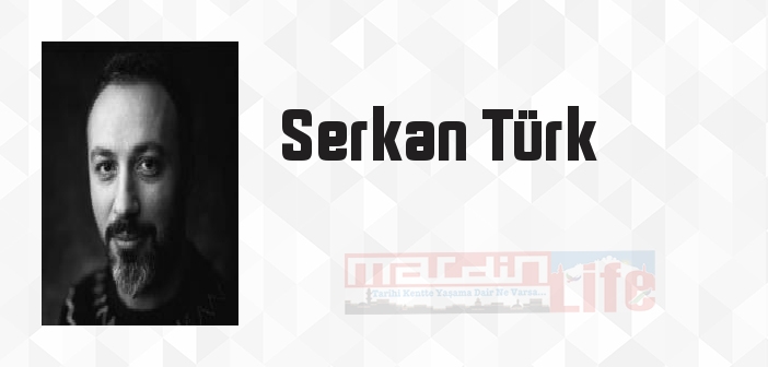 Serkan Türk kimdir? Serkan Türk kitapları ve sözleri