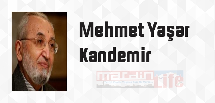Mehmet Yaşar Kandemir kimdir? Mehmet Yaşar Kandemir kitapları ve sözleri