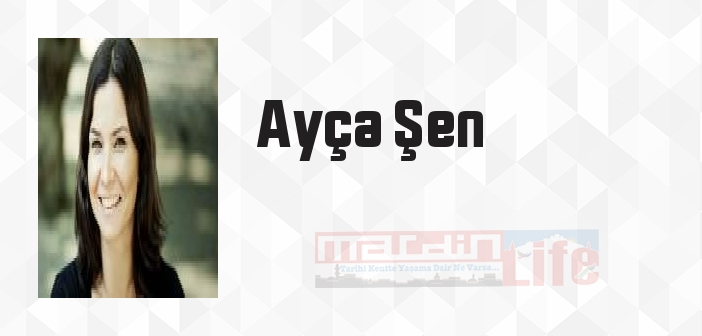 Ayça Şen kimdir? Ayça Şen kitapları ve sözleri