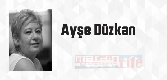 Ayşe Düzkan kimdir? Ayşe Düzkan kitapları ve sözleri