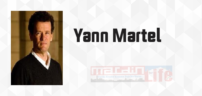 Yann Martel kimdir? Yann Martel kitapları ve sözleri