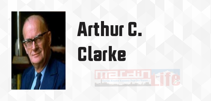 Arthur C. Clarke kimdir? Arthur C. Clarke kitapları ve sözleri