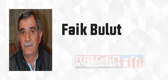 Faik Bulut kimdir? Faik Bulut kitapları ve sözleri