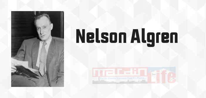 Nelson Algren kimdir? Nelson Algren kitapları ve sözleri